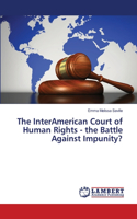 InterAmerican Court of Human Rights - the Battle Against Impunity?