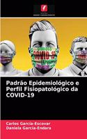 Padrão Epidemiológico e Perfil Fisiopatológico da COVID-19