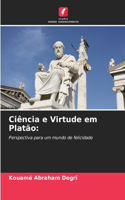 Ciência e Virtude em Platão