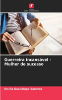 Guerreira incansável - Mulher de sucesso