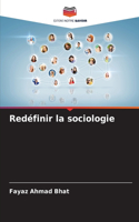 Redéfinir la sociologie