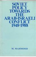 Soviet Policy Towards the Arab-Israeli Conflict 1948-1988