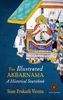 The Illustrated Akbarnama: A Historical Sourcebook