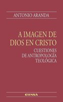 A imagen de Dios en Cristo: Cuestiones de antropologia teologica