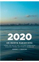 2020: Un Nuevo Paradigma: Como los Retos del Futuro Cambiaran Nuestro Modo de Vivir y Trabajar