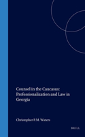 Counsel in the Caucasus: Professionalization and Law in Georgia