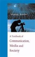 A Textbook of Communication, Media and Society