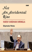 Not An Accidental Rise Harsh Vardhan Shringla