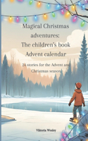 Magical Christmas adventures: The children's book Advent calendar: 24 stories for the Advent and Christmas season