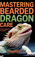 Mastering Bearded Dragon Care