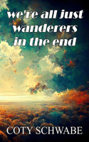 we're all just wanderers in the end