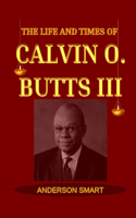 The Life And Times Of Calvin O. Butts III