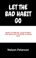Let The Bad Habit Go