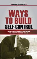 Ways to Build Self-Control: How to master self-discipline to achieve desired goals