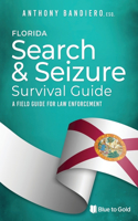 Florida Search & Seizure Survival Guide: A Field Guide for Law Enforcement