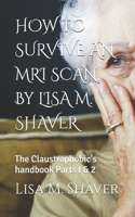 HOW TO SURVIVE AN MRI SCAN, By LISA M. SHAVER