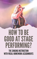How To Be Good At Stage Performing?