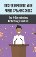 Tips For Improving Your Public-Speaking Skills: Step-By-Step Instructions For Mastering Of Small Talk: Social Powerhouse