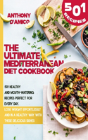 The Ultimate Mediterranean Diet Cookbook: 501 Healthy and Mouth-Watering Recipes Perfect for Every Day. Lose Weight Effortlessly and in an Healthy Way with These Delicious Dishes