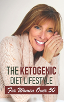 The Ketogenic Diet Lifestyle For Women Over 50: Keto Diet Cookbook For Beginners 550 Recipes