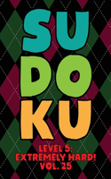 Sudoku Level 5: Extremely Hard! Vol. 25: Play 9x9 Grid Sudoku Extremely Hard Level 5 Volume 1-40 Play Them All Become A Sudoku Expert On The Road Paper Logic Games 