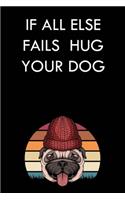 If All Else Fails Hug Your Dog: 6x9" 120 Cream Pages Journal for Dog Lovers, Perfect as a Gift