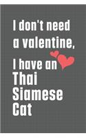I don't need a valentine, I have a Thai Siamese Cat: For Thai Siamese Cat Fans