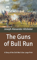 The Guns of Bull Run: A Story of the Civil War's Eve: Large Print