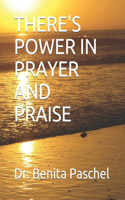 There's Power in Prayer and Praise