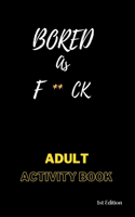 Bored AS F**ck: Activity for adults: Book for inmates