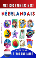 Apprendre le vocabulaire Néerlandais: Mes mille premiers mots, Bilingue Néerlandais - Français: Imagier néerlandais pour débutant