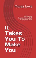 It Takes You To Make You