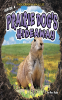 Inside a Prairie Dog's Hideaway: (Underground Animal Life)