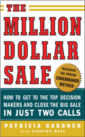 The Million Dollar Sale: How to Get to the Top Decision Makers and Close the Big Sale