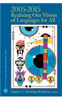 ACTFL 2005-2015: Realizing Our Vision of Languages for All: Realizing Our Vision of Languages for All