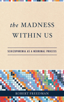 Madness Within Us: Schizophrenia as a Neuronal Process