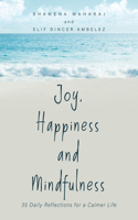 Joy, Happiness and Mindfulness: 35 Daily Reflections for a Calmer Life