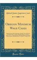 Oregon Minimum Wage Cases: Supreme Court of the United States, October Term, 1916, Nos. 25 and 26; Frank C. Stettler, Plaintiff in Error, vs. Edwin V. O'Hara, Et Al., Constituting the Industrial Welfare Commission; Elmira Simpson, Plaintiff in Erro: Supreme Court of the United States, October Term, 1916, Nos. 25 and 26; Frank C. Stettler, Plaintiff in Error, vs. Edwin V. O'Hara, Et Al., Constitu