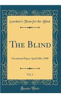 The Blind, Vol. 2: Occasional Paper; April 20th, 1898 (Classic Reprint)