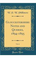 Gloucestershire Notes and Queries, 1894-1895, Vol. 6 (Classic Reprint)