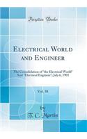 Electrical World and Engineer, Vol. 38: The Consolidation of the Electrical World and Electrical Engineer; July 6, 1901 (Classic Reprint)