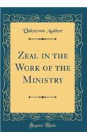 Zeal in the Work of the Ministry (Classic Reprint)