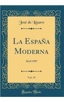 La EspaÃ±a Moderna, Vol. 19: Abril 1907 (Classic Reprint): Abril 1907 (Classic Reprint)