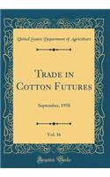 Trade in Cotton Futures, Vol. 16: September, 1958 (Classic Reprint)