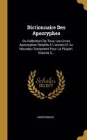 Dictionnaire Des Apocryphes: Ou Collection De Tous Les Livres Apocryphes Relatifs A L'ancien Et Au Nouveau Testament Pour La Plupart, Volume 2...