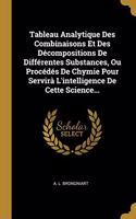 Tableau Analytique Des Combinaisons Et Des Décompositions De Différentes Substances, Ou Procédés De Chymie Pour Servirà L'intelligence De Cette Science...