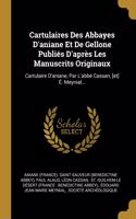 Cartulaires Des Abbayes D'aniane Et De Gellone Publiés D'après Les Manuscrits Originaux