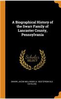A Biographical History of the Swarr Family of Lancaster County, Pennsylvania
