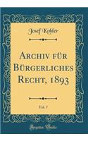 Archiv FÃ¼r BÃ¼rgerliches Recht, 1893, Vol. 7 (Classic Reprint)