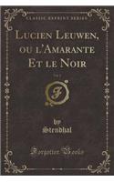 Lucien Leuwen, Ou l'Amarante Et Le Noir, Vol. 1 (Classic Reprint)
